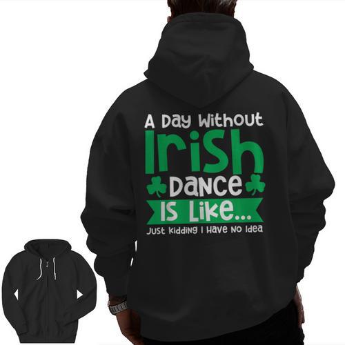 A Day Without Irish Dance Step Dance Teacher Irish Dancer Men Zip Up Hoodie Back Print - teacherstshirts.com CA