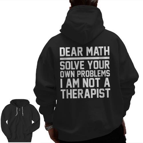 Dear Math Grow Up Solve Your Own Problems Math Teacher Men Zip Up Hoodie Back Print - teacherstshirts.com