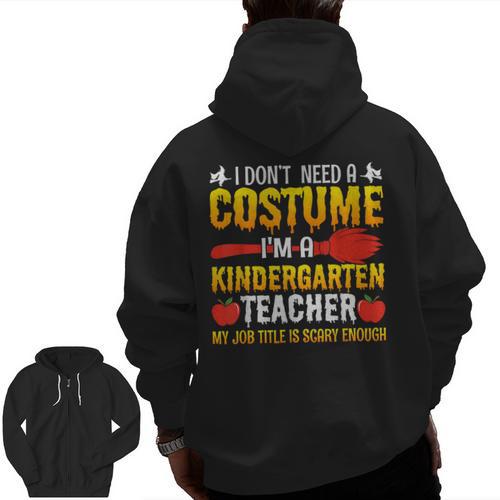 I Don't Need A Costume I'm A Kindergarten Teacher Halloween Men Zip Up Hoodie Back Print - teacherstshirts.com UK