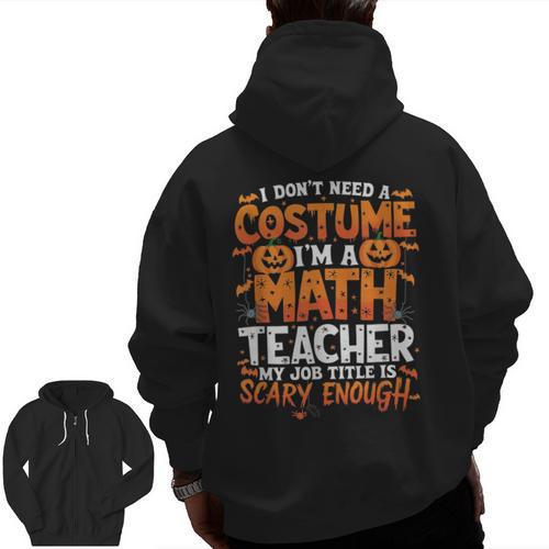 I Don't Need a Costume I'm a Math Teacher Retro Halloween Men Zip Up Hoodie Back Print - teacherstshirts.com UK