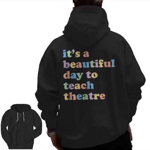Drama Theater Theatre Teacher Beautiful Day To Teach Cute Men Zip Up Hoodie Back Print - teacherstshirts.com DE