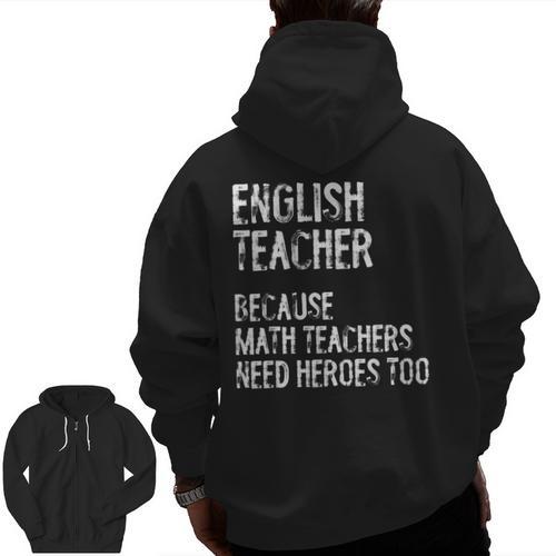 English Teacher Because Math Teachers Need Heroes Too Men Zip Up Hoodie Back Print - teacherstshirts.com CA