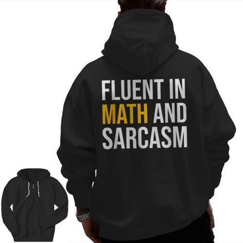 Fluent In Math And Sarcasm Teacher Appreciation Day Gift Men Zip Up Hoodie Back Print - teacherstshirts.com