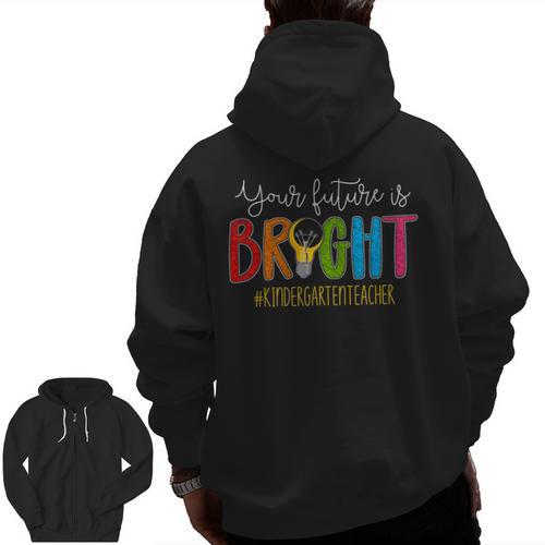 Your Future Is Bright Kindergarten Teacher Life Men Women Men Zip Up Hoodie Back Print - teacherstshirts.com