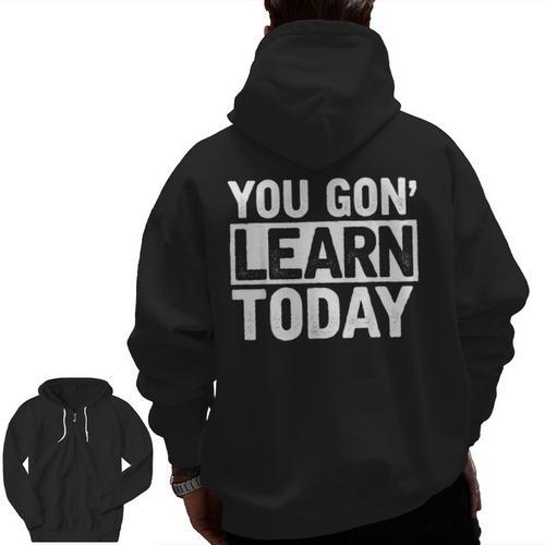 You Gon Learn Today Teacher Teaching Men Zip Up Hoodie Back Print - teacherstshirts.com AU