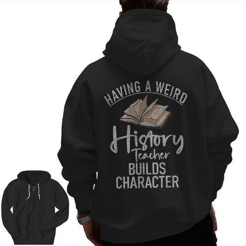 Having a Weird History Teacher Builds Character History Men Zip Up Hoodie Back Print - teacherstshirts.com UK