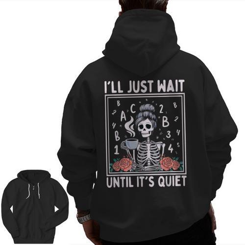 I'Ll Just Wait Until It's Quiet Skeleton Coffee Teacher Men Zip Up Hoodie Back Print - teacherstshirts.com AU