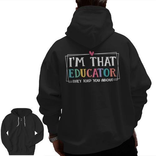 I'm That Educator They Told You About Teacher Educator Men Zip Up Hoodie Back Print - teacherstshirts.com DE