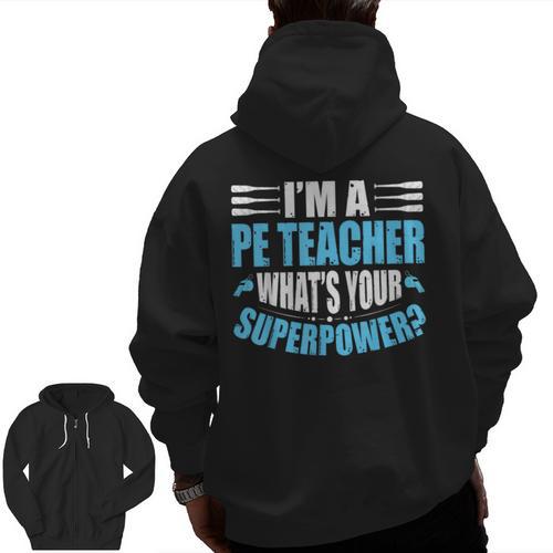 I'm A PE Teacher What's Your Superpower Physical Education Men Zip Up Hoodie Back Print - teacherstshirts.com