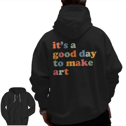 It's A Good Day To Make Some Art Artist Art Teacher Men Zip Up Hoodie Back Print - teacherstshirts.com AU