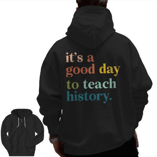 It's A Good Day To Teach History Teacher Men Women Men Zip Up Hoodie Back Print - teacherstshirts.com UK