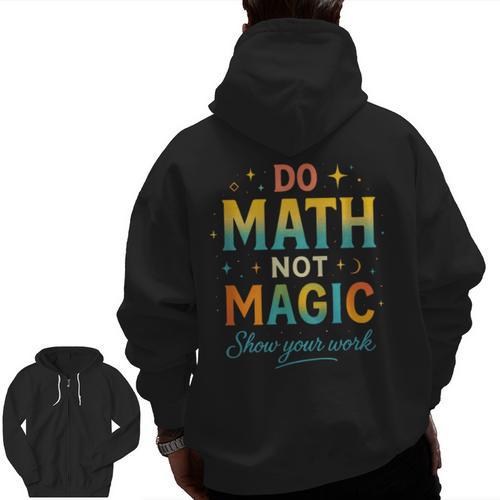 DO Math NOT Magic Math Meme Teacher Humor Men Zip Up Hoodie Back Print - teacherstshirts.com