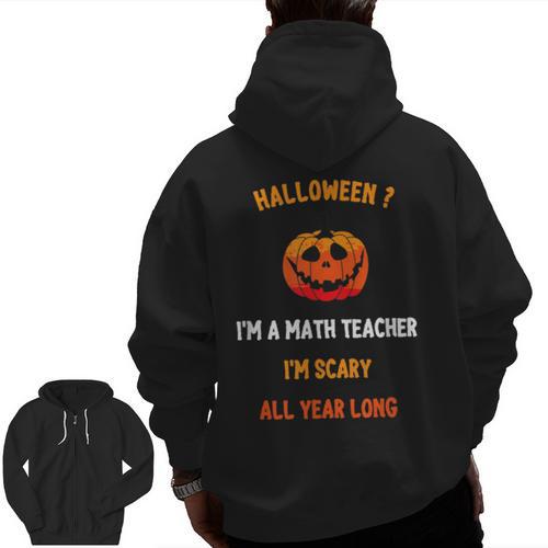 Math Teacher Halloween Quote I'm Scary All Year Long Men Women Men Zip Up Hoodie Back Print - teacherstshirts.com AU