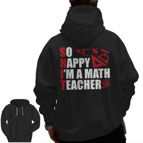 Math Teacher School So Happy I'm A Math Teacher Men Zip Up Hoodie Back Print - teacherstshirts.com AU