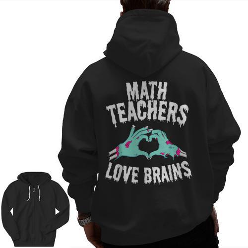 Math Teachers Love Brains Halloween Zombie Men Women T-Shirt Men Zip Up Hoodie Back Print - teacherstshirts.com