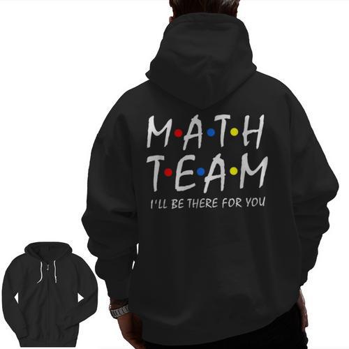 Math Team I'Ll Be There For You Math Teacher Math Squad Men Zip Up Hoodie Back Print - teacherstshirts.com CA