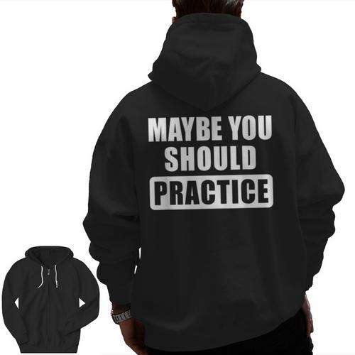 Maybe You Should Practice Music Teacher Band Director Men Zip Up Hoodie Back Print - teacherstshirts.com DE