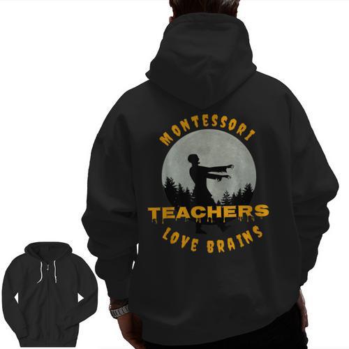 Montessori Teachers Love Brains Halloween Novelty Men Women Men Zip Up Hoodie Back Print - teacherstshirts.com