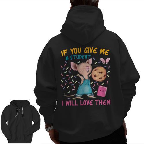 Mouse Teacher If You Give Me A Student I Will Love Them Men Zip Up Hoodie Back Print - teacherstshirts.com UK