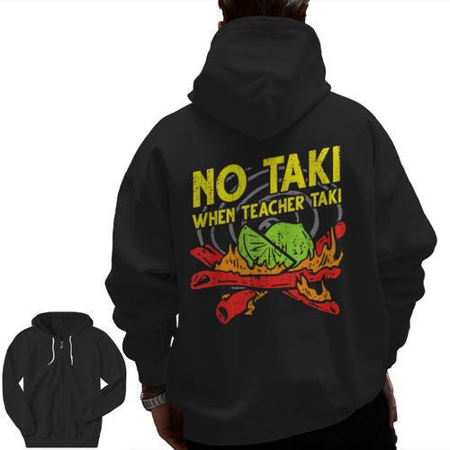 No Taki When Teacher Taki Education Classroom Teacher For Men Women Girls Kids Men Zip Up Hoodie Back Print - teacherstshirts.com