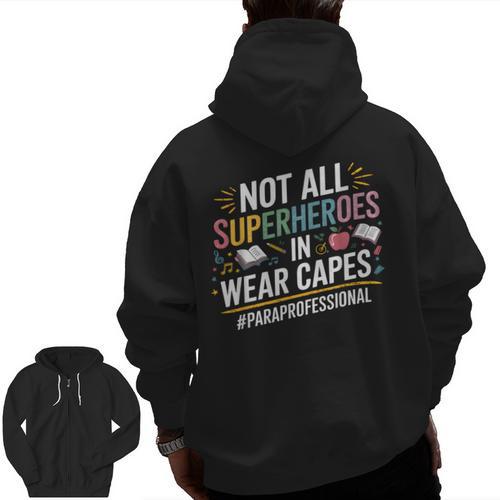 Not All Super Heroes Wear Capes Paraprofessional Teacher Men Zip Up Hoodie Back Print - teacherstshirts.com DE