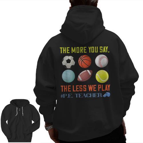 PE Teacher The More You Say Physical Education Teacher Men Zip Up Hoodie Back Print - teacherstshirts.com AU
