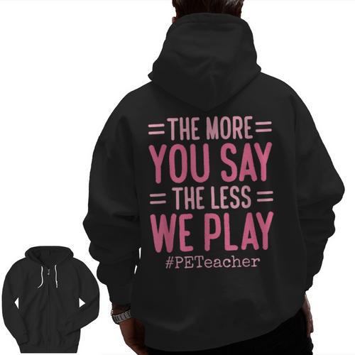 The More You Say The Less We Play PE Teacher Men Zip Up Hoodie Back Print - teacherstshirts.com AU