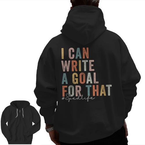 Special Education Teacher I Can Write A Goal For That Sped Men Zip Up Hoodie Back Print - teacherstshirts.com