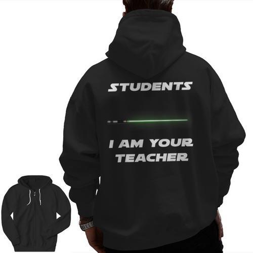 Students I Am Your Teacher T-Shirt Men Zip Up Hoodie Back Print - teacherstshirts.com