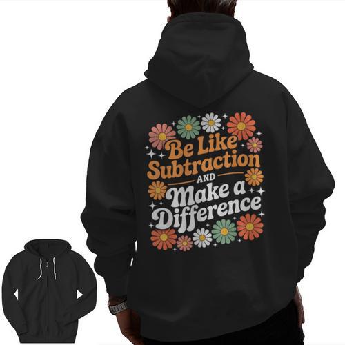 Be Like Subtraction Make A Difference Teacher Student Math Men Zip Up Hoodie Back Print - teacherstshirts.com