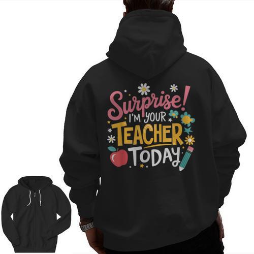 Surprise I'm Your Teacher Today Men Zip Up Hoodie Back Print - teacherstshirts.com