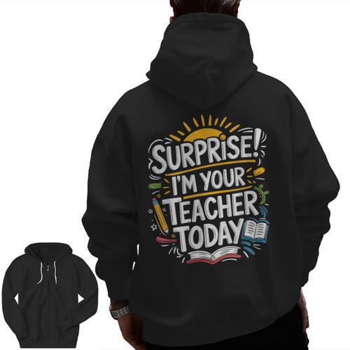 Surprise I'M Your Teacher Today Sub Substitute Teacher Men Zip Up Hoodie Back Print - teacherstshirts.com