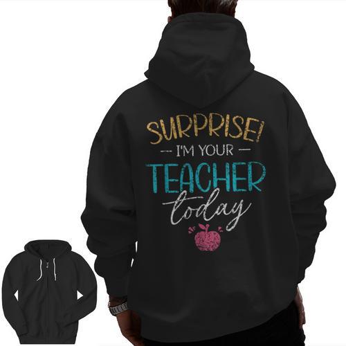 Surprise I'm Your Teacher Today Women Substitute Teacher Men Zip Up Hoodie Back Print - teacherstshirts.com AU