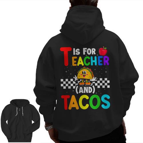 T Is For Teacher And Tacos For Teacher & Tacos Lovers Men Zip Up Hoodie Back Print - teacherstshirts.com CA