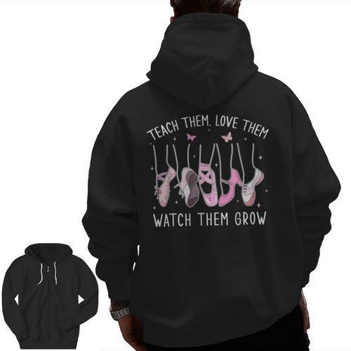 Teach Them Love Them Watch Them Grow Ballet Dance Teacher Men Zip Up Hoodie Back Print - teacherstshirts.com UK