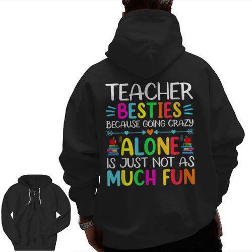Teacher Besties Because Going Crazy Alone Is Not Fun Men Zip Up Hoodie Back Print - teacherstshirts.com AU