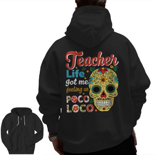 Teacher Life Got Me Feeling Un Poco Loco Men Zip Up Hoodie Back Print - teacherstshirts.com