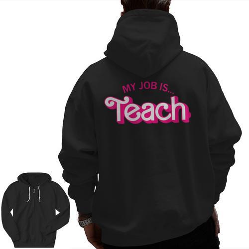 Teacher Life My Job Is Teach Men Zip Up Hoodie Back Print - teacherstshirts.com AU