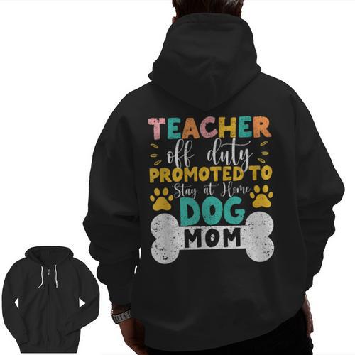 Teacher Off Duty Promoted To Stay At Home Dog Mom Teachers Men Zip Up Hoodie Back Print - teacherstshirts.com DE