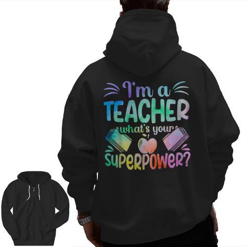 Im A Teacher Whats Your Superpower Teaching Professional Men Zip Up Hoodie Back Print - teacherstshirts.com UK
