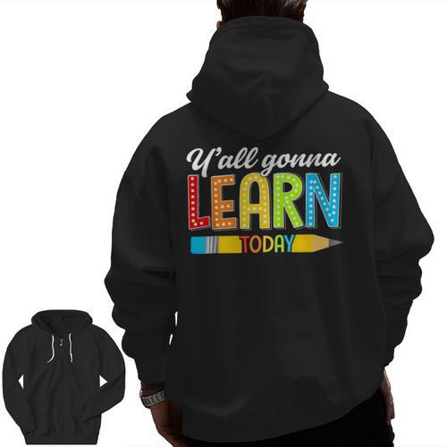 Teacher Y'All Gonna Learn Today First Day Of School Men Zip Up Hoodie Back Print - teacherstshirts.com AU