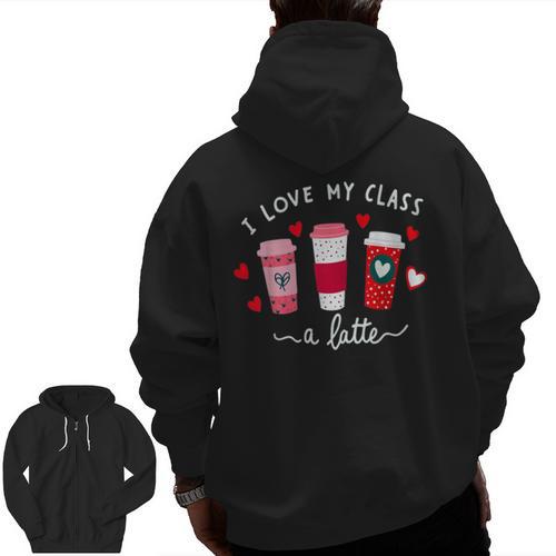 Teachers Valentine Day I Love My Class A Latte Coffee Women Men Zip Up Hoodie Back Print - teacherstshirts.com AU