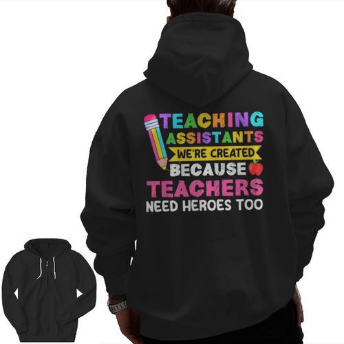 Teaching Assistants Were Create Because Teacher Needs Heroes Men Zip Up Hoodie Back Print - teacherstshirts.com