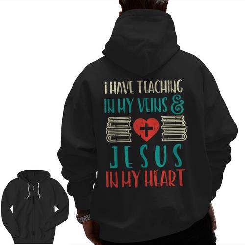 Teaching In My Veins Jesus In My Heart God Christian Teacher Men Zip Up Hoodie Back Print - teacherstshirts.com