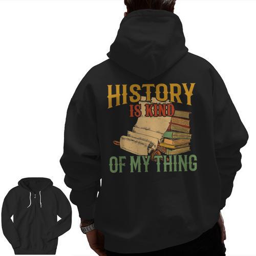 History Is Kind Of My Thing Historian Historic Teacher Job Men Zip Up Hoodie Back Print - teacherstshirts.com