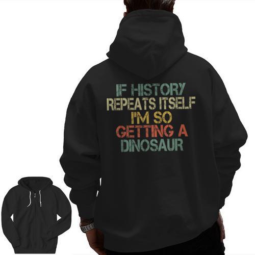 History Teacher Repeats Itself I'm Getting a Dinosaur Men Zip Up Hoodie Back Print - teacherstshirts.com