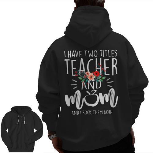 I Have Two Titles Teacher And Mom And I Rock Them Both Men Zip Up Hoodie Back Print - teacherstshirts.com AU