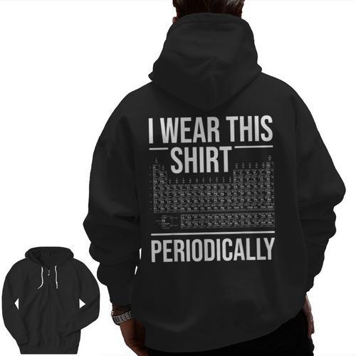 I Wear This Shirt Periodically Chemistry Science Teacher For Men Women Girls Kids Men Zip Up Hoodie Back Print - teacherstshirts.com