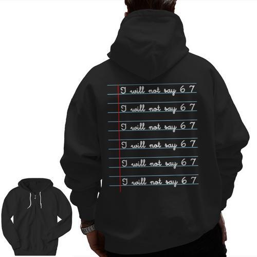 I Will Not Say 67 Teacher Classroom Humor Shirt Men Zip Up Hoodie Back Print - teacherstshirts.com