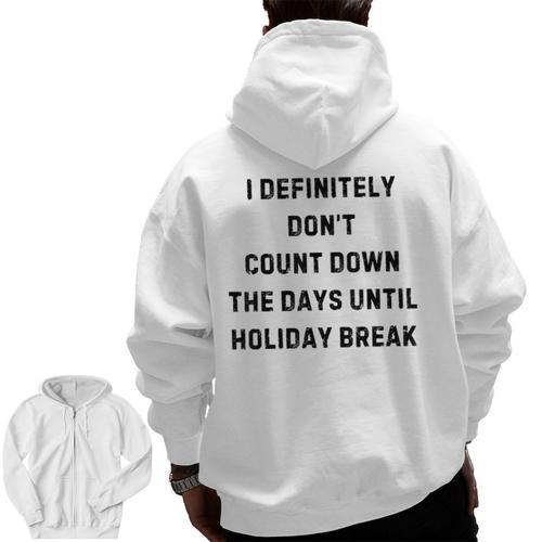 Back To School Teacher Outfit I Definitely Don't Count Down Holiday Break Lie Party Men Zip Up Hoodie Back Print - teacherstshirts.com